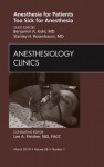 Anesthesia for Patients Too Sick for Anesthesia, An Issue of Anesthesiology Clinics (The Clinics: Surgery) - Benjamin A. Kohl, Stanley H. Rosenbaum