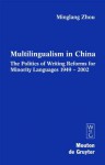 Multilingualism in China: The Politics of Writing Reforms for Minority Languages 1949-2002 - Minglang Zhou, Joshua A. Fishman