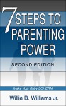 7 Steps to Parenting Power Second Edition: Make Your Baby SCHERM - Willie Williams