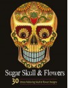 Adult Coloring Books: Sugar Skull and Flower : Coloring Books For Adults Featuring Stress Relieving Sugar Skull, Day of the Dead and Dia De Muertos Designs - Adult Coloring Books, Sugar Skull