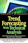 Trend Forecasting with Technical Analysis: Unleashing the Hidden Power of Intermarket Analysis to Beat the Market - Louis B. Mendelsohn, John J. Murphy