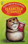 Hamster in Danger - Elizabeth Hawkins