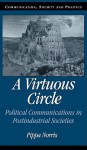 A Virtuous Circle: Political Communications in Postindustrial Societies - Pippa Norris, W. Lance Bennett, Robert M. Entman