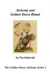 Alchemy and Golden Dawn Ritual - The Golden Dawn Alchemy Series 3 - Pat Zalewski, Martin Thibeault, Tony DeLuce