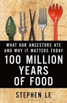 100 Million Years of Food: What Our Ancestors Ate and Why It Matters Today - Stephen Le Fleming