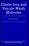 Cluster Ions and Van Der Waals Molecules - Raymond Bonnett