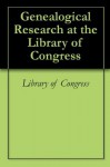 Genealogical Research at the Library of Congress - Library of Congress