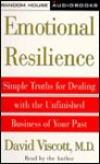 Emotional Resilience: Simple Truths for Dealing with the Unfinished Business of Your Past - David Viscott