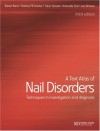 A Text Atlas of Nail Disorders: Techniques in Investigation and Diagnosis - Robert Baran, R.P.R. Dawber