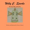 Willy C. Sparks: The Dragon Who Lost His Fire - Teresa J. Reasor