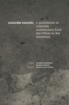 Concrete Toronto: A Guide to Concrete Architecture from the Fifties to the Seventies - Michael McClelland, Michael McClelland