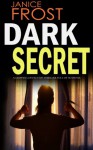 DARK SECRET a gripping detective thriller full of suspense - Janice Frost