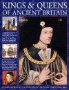 Kings & Queens of Ancient Britain: A Magnificent Chronicle of the First Rulers of the British Isles, from the Time of Bouddica and King Arthur to the Wars of the Roses, the Crusades and the Reign of Richard III - Charles Phillips