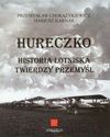 Hureczko. Historia lotniska Twierdzy Przemyśl - Przemysław Chorążykiewicz, Dariusz Karnas