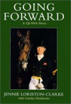 Going Forward: A Life With Horses - Jennie Loriston-Clarke, Carolyn Henderson