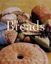 Whole Grain Breads by Machine or Hand: 200 Delicious, Healthful, Simple Recipes - Beatrice Ojakangas