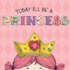 Today I'll Be a Princess - Paula Croyle, Heather Brown