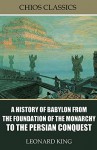 A History of Babylon from the Foundation of the Monarchy to the Persian Conquest - Leonard King