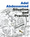 Adel Abdessemed: Situation and Practice - Adel Abdessemed, Jane Farver, Tom McDonough