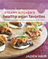 Steamy Kitchen's Healthy Asian Favorites: 100 Recipes That Are Fast, Fresh, and Simple Enough for Tonight's Supper - Jaden Hair