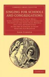 Singing for Schools and Congregations: A Grammar of Vocal Music, with a Course of Lessons and Exercises Founded on the Tonic Solfa Method, and a Full Introduction to the Art of Singing at Sight from the Old Notation ... - John Curwen