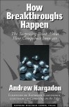 How Breakthroughs Happen: The Surprising Truth About How Companies Innovate - Andrew Hargadon, Kathleen M. Eisenhardt