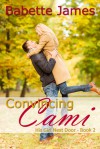 Convincing Cami (His Girl Next Door, #2) - Babette James