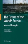 The Future of the World's Forests: Ideas Vs Ideologies - Jim Douglas