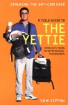 A Field Guide to the Yettie: America's Young, Entreprenurial Technocrats - Sam Sifton