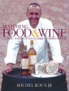 Matching Food & Wine: Classic and Not So Classic Combinations - Michel Roux Jr.
