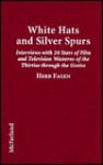 White Hats and Silver Spurs: Interviews with 24 Stars of Film and Television Westerns of the Thirties Through the Sixties - Herb Fagen