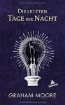 Die letzten Tage der Nacht - Graham Moore, Kirsten Riesselmann