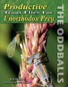 Productive Trout Flies for Unorthodox Prey: The Oddballs - Jeff Morgan, Larry V. Notley