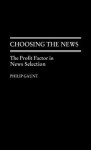 Choosing the News: The Profit Factor in News Selection - Philip Gaunt