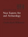 Essays On Near Eastern Art And Archaeology In Honor Of Charles Kyrle Wilkinson - Prudence Oliver Harper