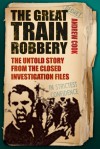 The Great Train Robbery: The Untold Story from the Closed Investigation Files - Andrew Cook