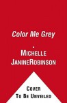 Color Me Grey - Michelle Janine Robinson