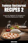 Famous Restaurant Recipes 2: Copycat Versions of America's Favorite Restaurant Dishes - Sallie Stone