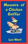 Memoirs of a Chicken Sniffer - Leo Ward