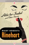 Alibi for Isabel: and Other Stories - Mary Roberts Rinehart