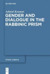 Gender and Dialogue in the Rabbinic Prism - Admiel Kosman