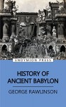 History of Ancient Babylon - George Rawlinson