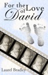 FOR THE LOVE OF DAVID - Laurel Bradley