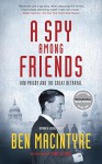 A Spy Among Friends: Kim Philby and the Great Betrayal - Ben Macintyre