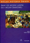 Wielka historia świata T.10 /świat od wiosny ludów do i wojny światowej wielka historia świata T - Stanisław Grodziski, Józef Buszka