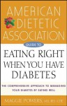 American Dietetic Association Guide to Eating Right When You Have Diabetes - American Dietetic Association (ADA), Maggie Powers