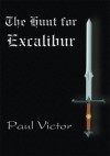 The Hunt for Excalibur - Paul Victor