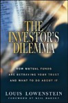 The Investor's Dilemma: How Mutual Funds Are Betraying Your Trust and What to Do about It - Louis Lowenstein, Neil Barsky