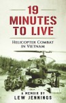 19 Minutes to Live - Helicopter Combat in Vietnam: A Memoir - Lew Jennings