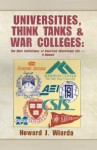 Universities, Think Tanks and War Colleges: A Memoir - Howard J. Wiarda